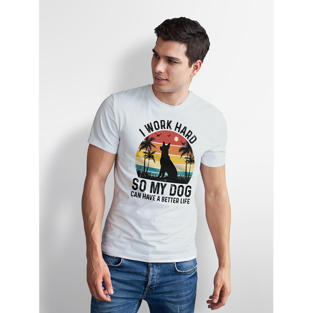Seek Buy Love I Work Hard So My Dog Can Have a Better Life Tshirt (White)