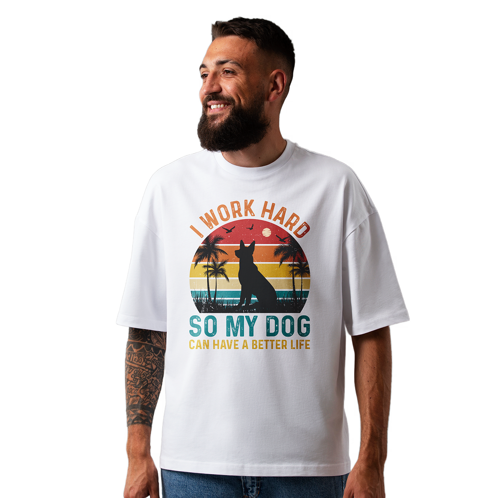 Seek Buy Love I Work Hard So My Dog Can Have a Better Life Oversized Tshirt (White)